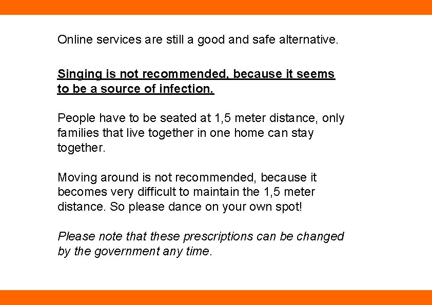 Online services are still a good and safe alternative. Singing is not recommended, because