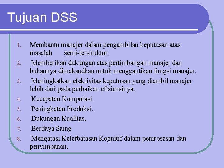 Tujuan DSS 1. 2. 3. 4. 5. 6. 7. 8. Membantu manajer dalam pengambilan