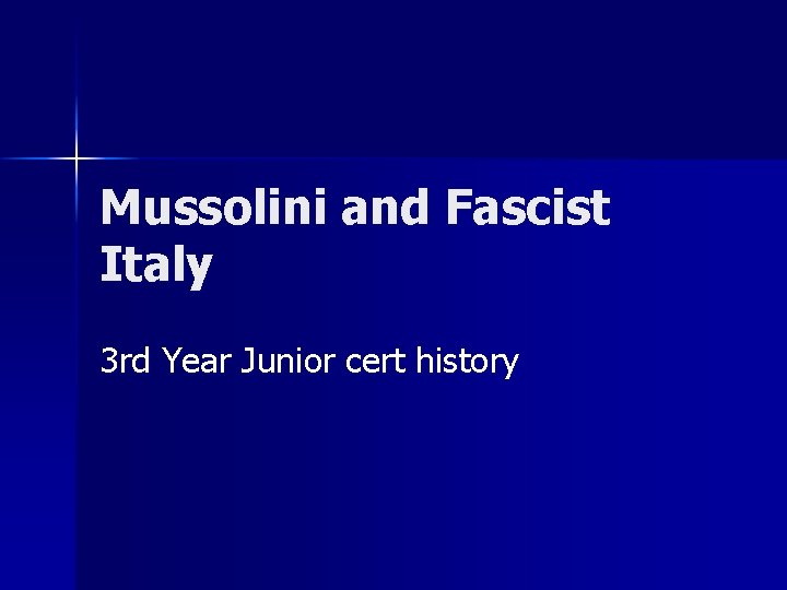 Mussolini and Fascist Italy 3 rd Year Junior cert history 