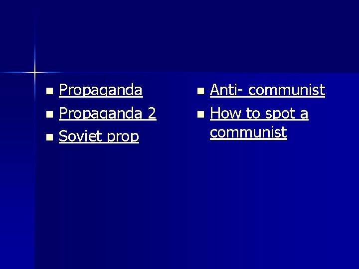 Propaganda n Propaganda 2 n Soviet prop n Anti- communist n How to spot