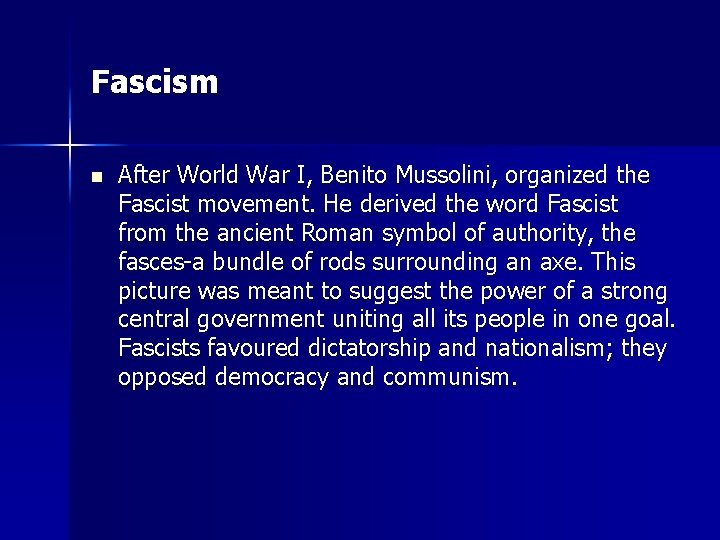 Fascism n After World War I, Benito Mussolini, organized the Fascist movement. He derived