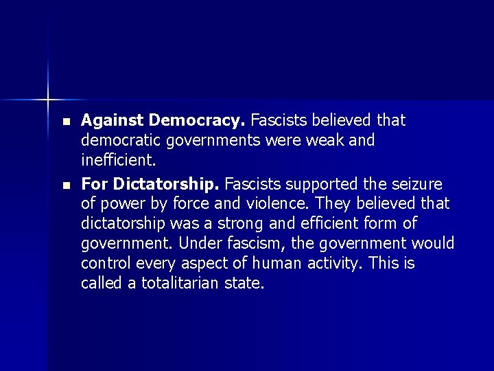 n n Against Democracy. Fascists believed that democratic governments were weak and inefficient. For
