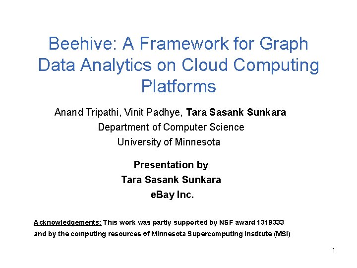 Beehive: A Framework for Graph Data Analytics on Cloud Computing Platforms Anand Tripathi, Vinit