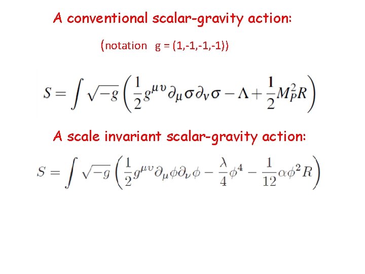 A conventional scalar-gravity action: (notation g = (1, -1, -1)) A scale invariant scalar-gravity