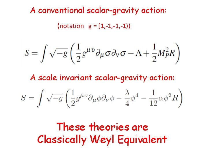 A conventional scalar-gravity action: (notation g = (1, -1, -1)) A scale invariant scalar-gravity
