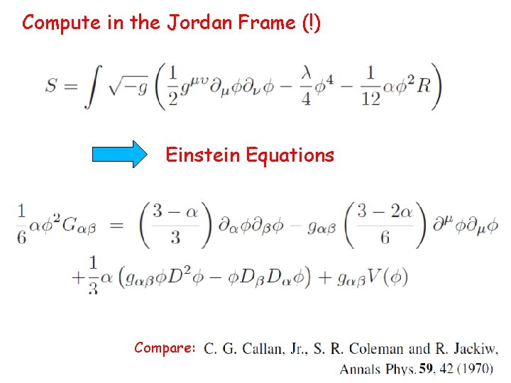 Compute in the Jordan Frame (!)!!! Einstein Equations Compare: 