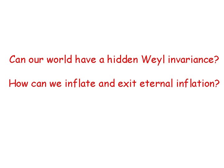 Can our world have a hidden Weyl invariance? How can we inflate and exit