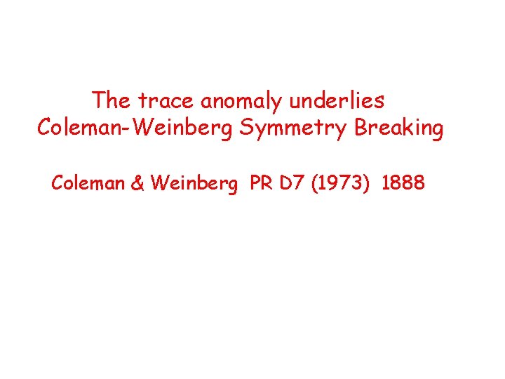 The trace anomaly underlies Coleman-Weinberg Symmetry Breaking Coleman & Weinberg PR D 7 (1973)