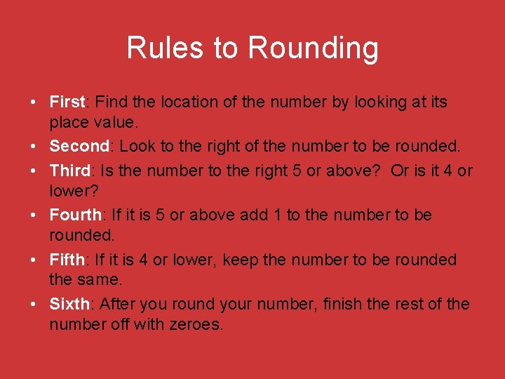 Rules to Rounding • First: Find the location of the number by looking at