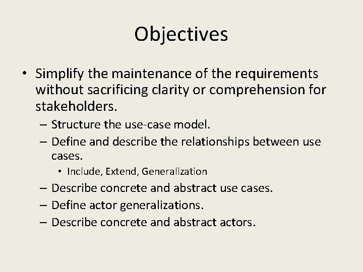 Objectives • Simplify the maintenance of the requirements without sacrificing clarity or comprehension for