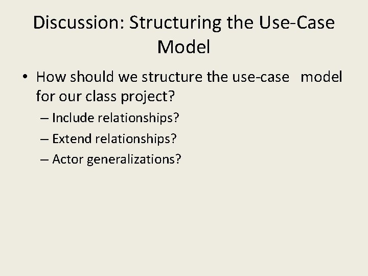 Discussion: Structuring the Use-Case Model • How should we structure the use-case model for