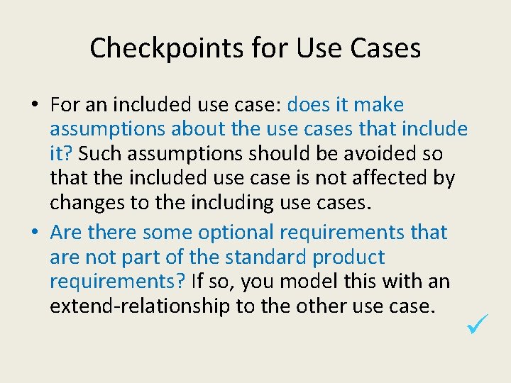 Checkpoints for Use Cases • For an included use case: does it make assumptions