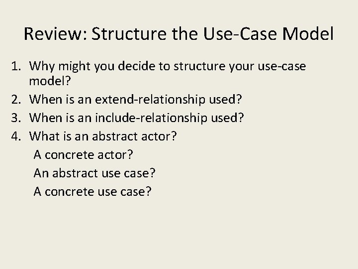 Review: Structure the Use-Case Model 1. Why might you decide to structure your use-case