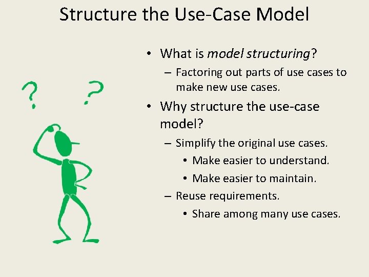 Structure the Use-Case Model • What is model structuring? – Factoring out parts of