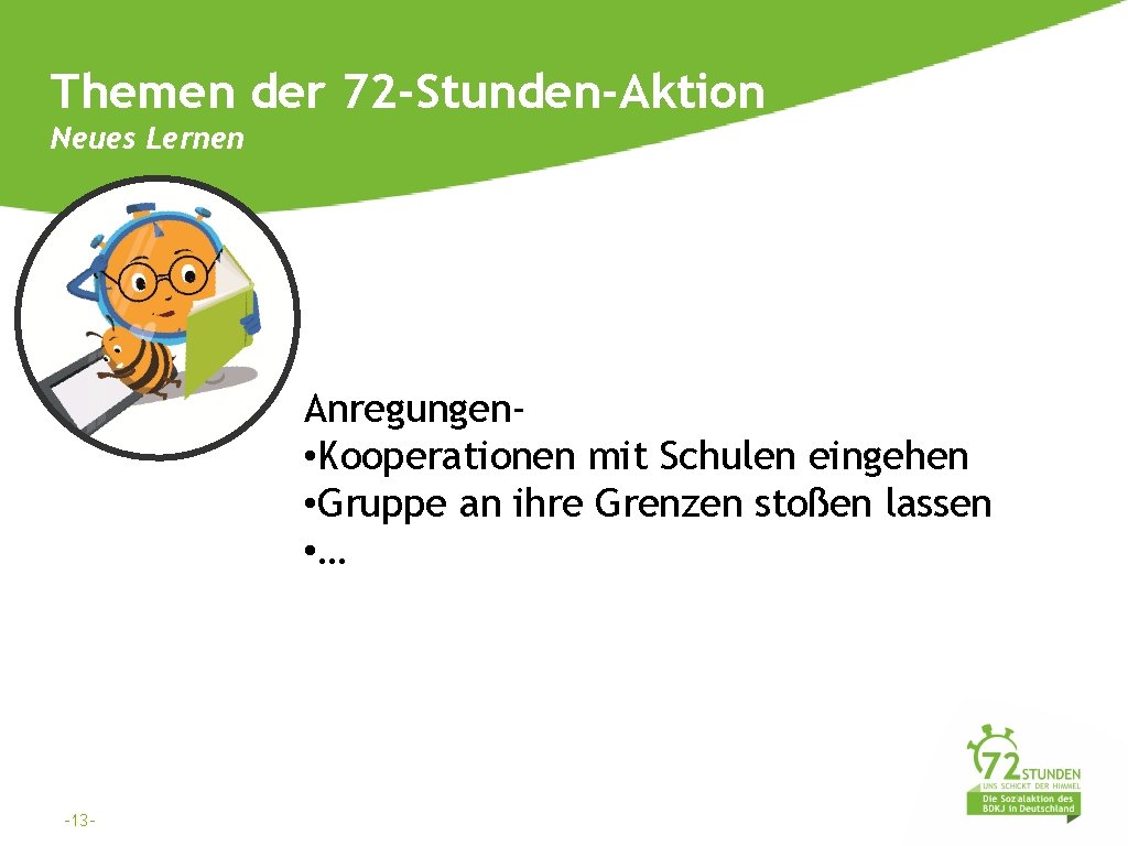 Themen der 72 -Stunden-Aktion Neues Lernen Anregungen • Kooperationen mit Schulen eingehen • Gruppe