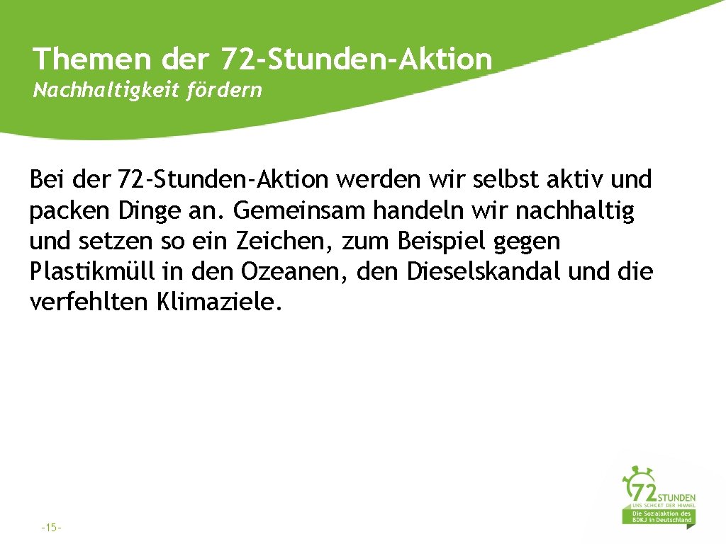 Themen der 72 -Stunden-Aktion Nachhaltigkeit fördern Bei der 72 -Stunden-Aktion werden wir selbst aktiv