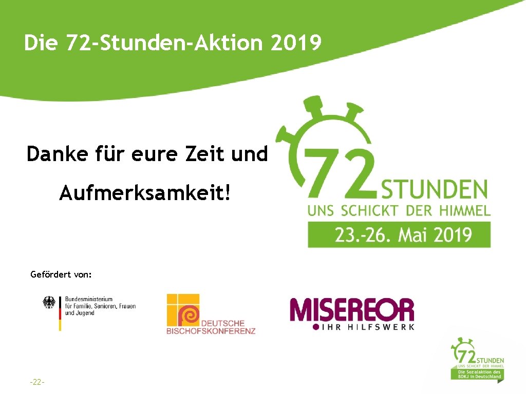 Die 72 -Stunden-Aktion 2019 Danke für eure Zeit und Aufmerksamkeit! Gefördert von: -22 -