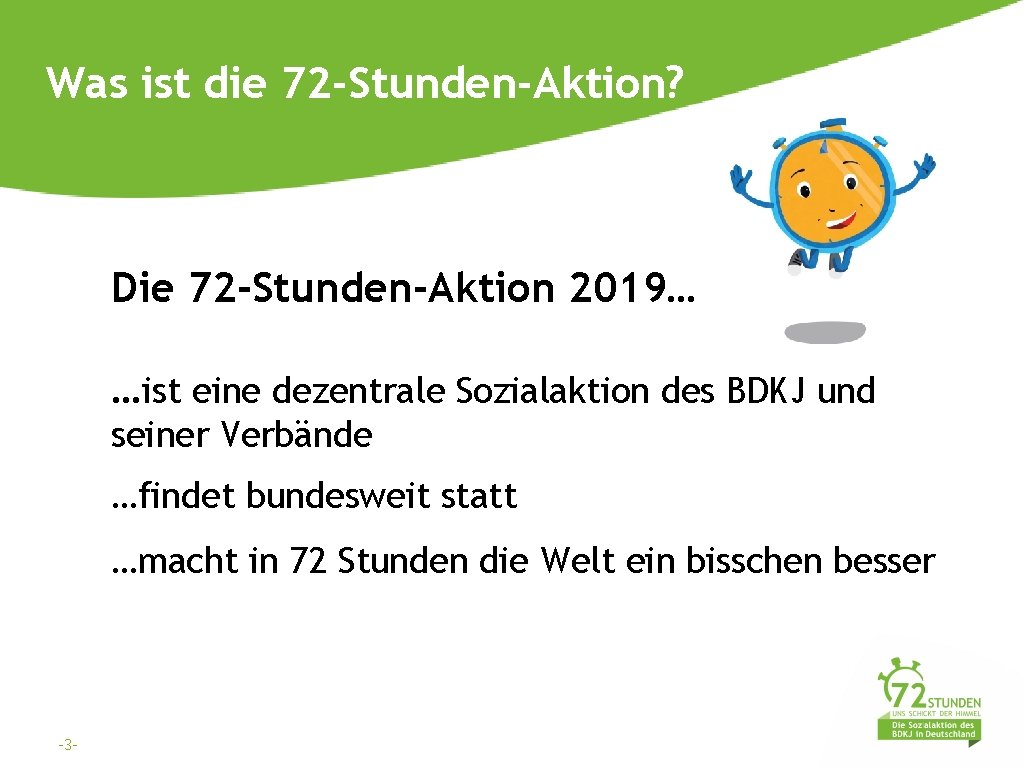 Was ist die 72 -Stunden-Aktion? Die 72 -Stunden-Aktion 2019… …ist eine dezentrale Sozialaktion des