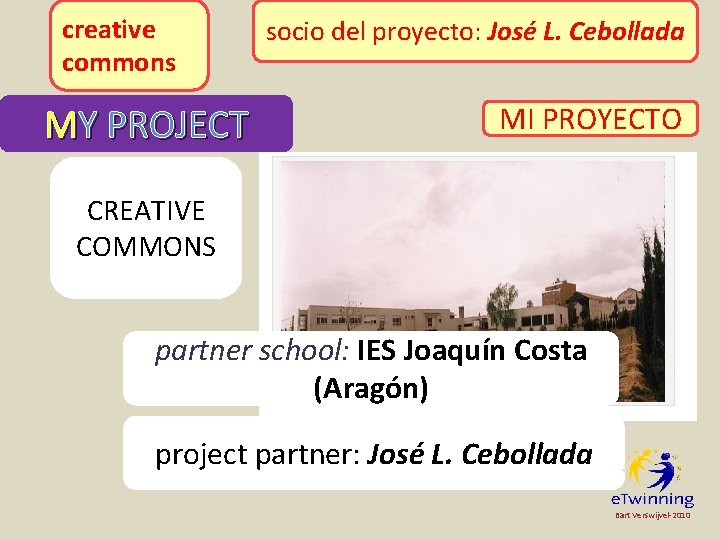 creative commons MY PROJECT escuela asociada: IES Joaquín Costa socio del proyecto: José L.