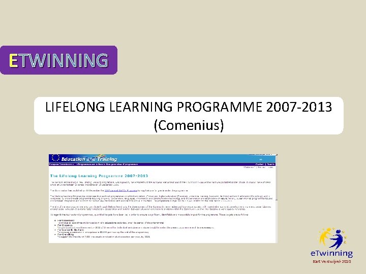ETWINNING LIFELONG LEARNING PROGRAMME 2007 -2013 (Comenius) Bart Verswijvel-2010 