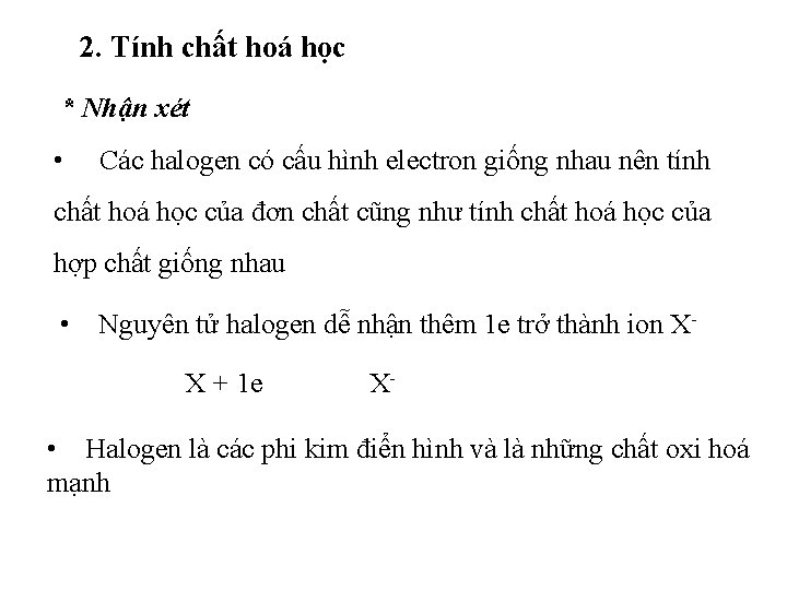 2. Tính chất hoá học * Nhận xét • Các halogen có cấu hình