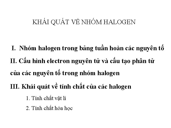 KHÁI QUÁT VỀ NHÓM HALOGEN I. Nhóm halogen trong bảng tuần hoàn các nguyên