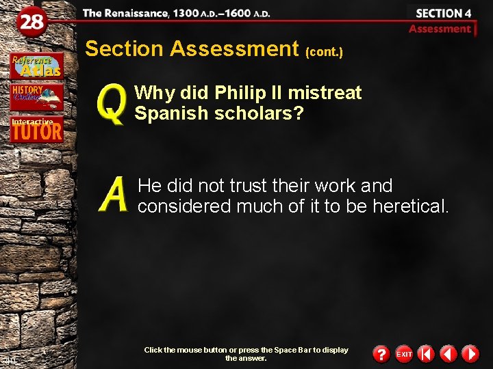 Section Assessment (cont. ) Why did Philip II mistreat Spanish scholars? He did not