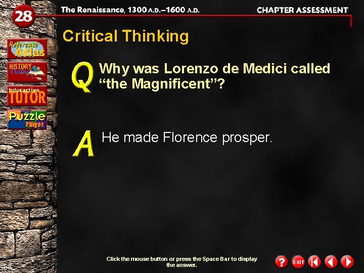 Critical Thinking Why was Lorenzo de Medici called “the Magnificent”? He made Florence prosper.