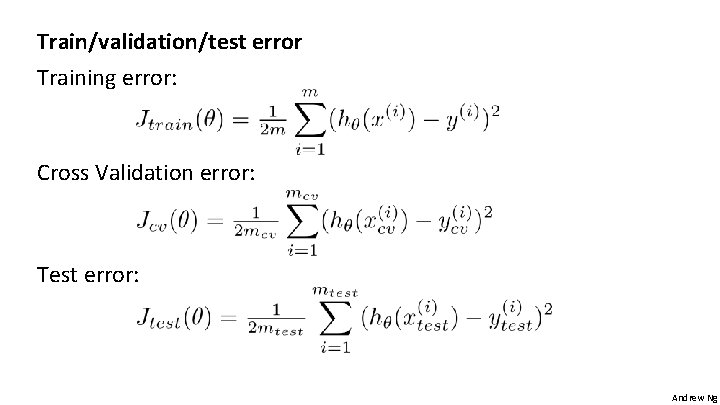 Train/validation/test error Training error: Cross Validation error: Test error: Andrew Ng 