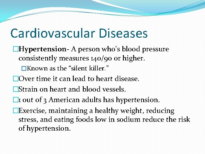 Cardiovascular Diseases �Hypertension- A person who’s blood pressure consistently measures 140/90 or higher. �Known