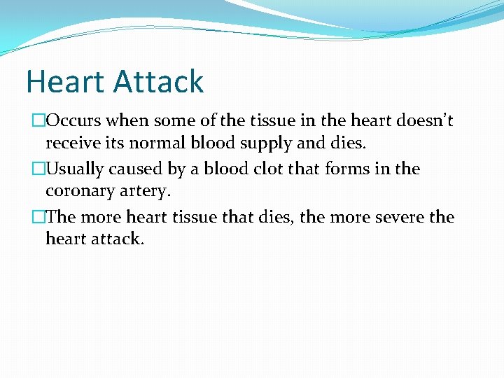 Heart Attack �Occurs when some of the tissue in the heart doesn’t receive its