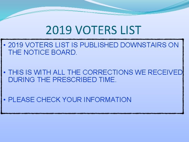 2019 VOTERS LIST • 2019 VOTERS LIST IS PUBLISHED DOWNSTAIRS ON THE NOTICE BOARD.