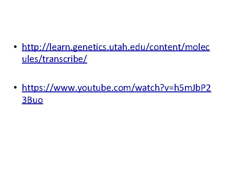  • http: //learn. genetics. utah. edu/content/molec ules/transcribe/ • https: //www. youtube. com/watch? v=h