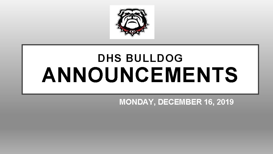 DHS BULLDOG ANNOUNCEMENTS MONDAY, DECEMBER 16, 2019 