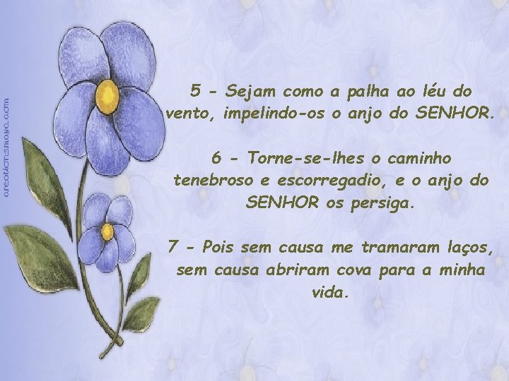 5 - Sejam como a palha ao léu do vento, impelindo-os o anjo do