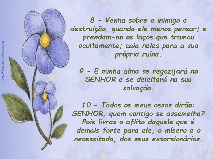 8 - Venha sobre o inimigo a destruição, quando ele menos pensar; e prendam-no