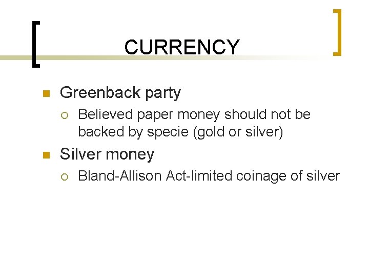 CURRENCY n Greenback party ¡ n Believed paper money should not be backed by