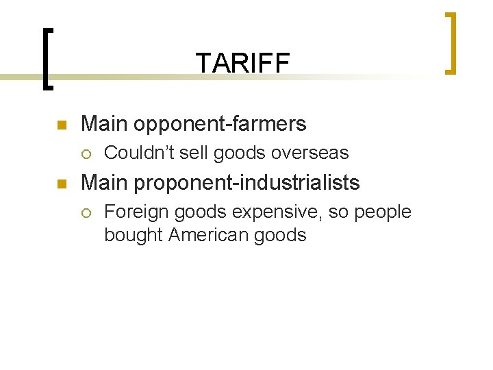 TARIFF n Main opponent-farmers ¡ n Couldn’t sell goods overseas Main proponent-industrialists ¡ Foreign