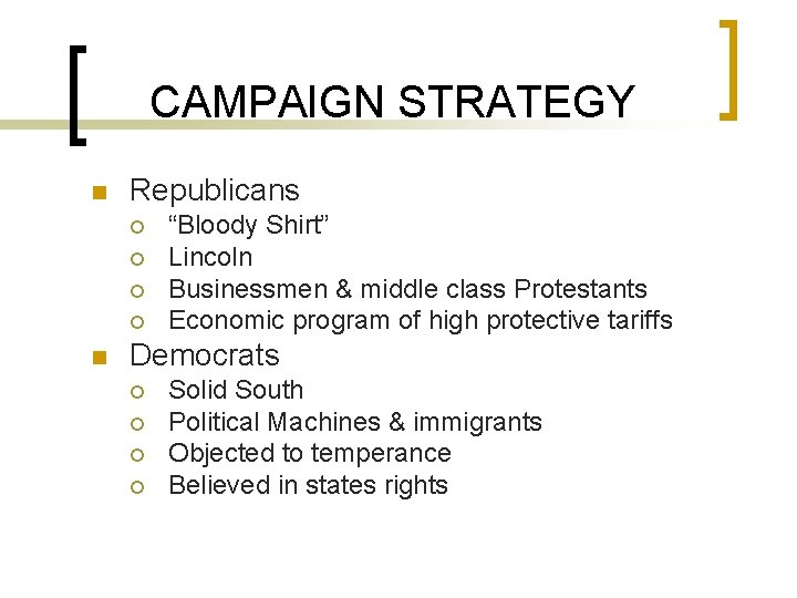 CAMPAIGN STRATEGY n Republicans ¡ ¡ n “Bloody Shirt” Lincoln Businessmen & middle class