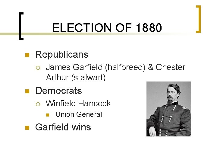ELECTION OF 1880 n Republicans ¡ n James Garfield (halfbreed) & Chester Arthur (stalwart)