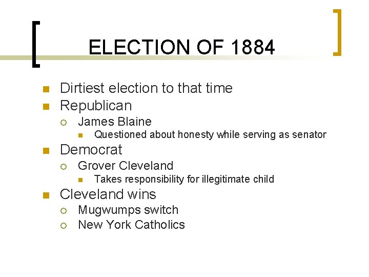 ELECTION OF 1884 n n Dirtiest election to that time Republican ¡ James Blaine