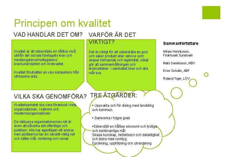 Principen om kvalitet VAD HANDLAR DET OM? Kvalitet är att säkerställa en hållbar nivå