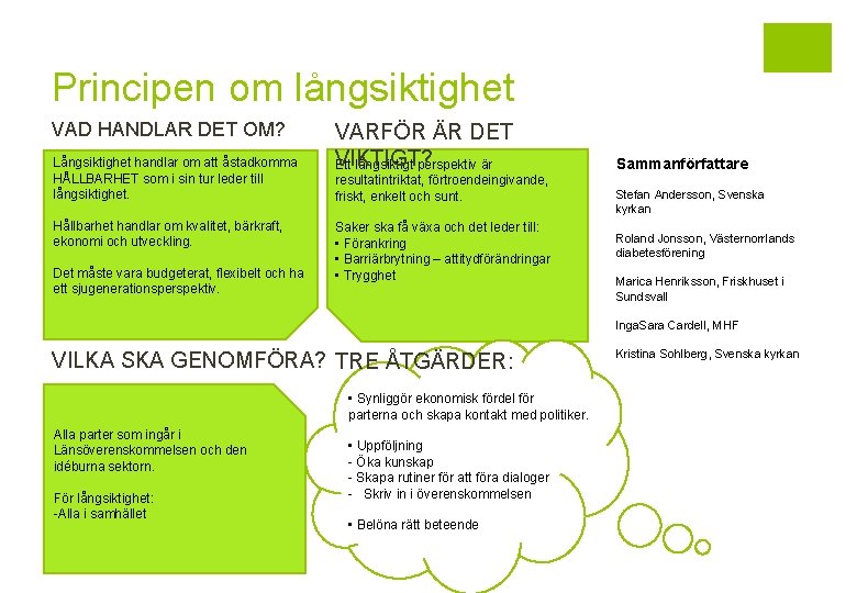 Principen om långsiktighet VAD HANDLAR DET OM? Långsiktighet handlar om att åstadkomma HÅLLBARHET som