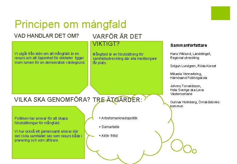 Principen om mångfald VAD HANDLAR DET OM? Vi utgår från idén om att mångfald