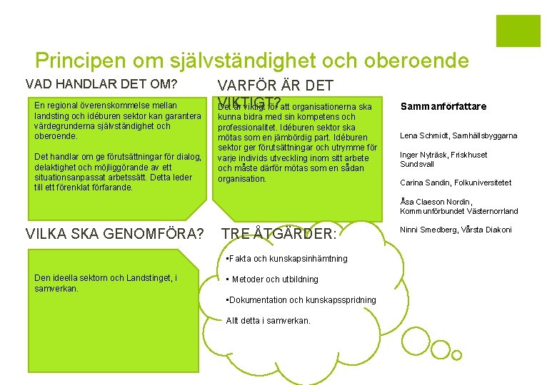 Principen om självständighet och oberoende VAD HANDLAR DET OM? En regional överenskommelse mellan landsting