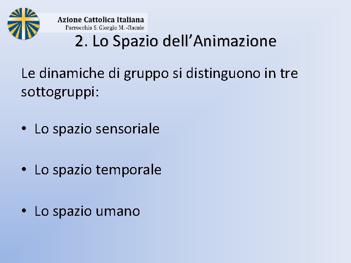 2. Lo Spazio dell’Animazione Le dinamiche di gruppo si distinguono in tre sottogruppi: •