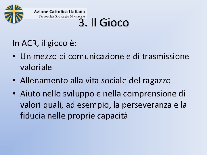 3. Il Gioco In ACR, il gioco è: • Un mezzo di comunicazione e