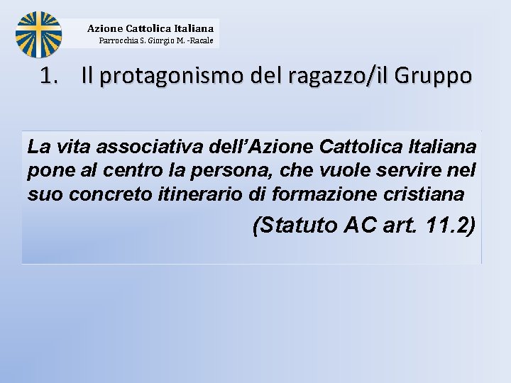 Azione Cattolica Italiana Parrocchia S. Giorgio M. -Racale 1. Il protagonismo del ragazzo/il Gruppo