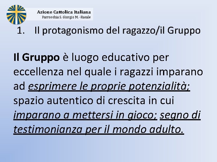 Azione Cattolica Italiana Parrocchia S. Giorgio M. -Racale 1. Il protagonismo del ragazzo/il Gruppo