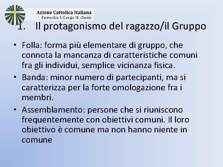 1. Il protagonismo del ragazzo/il Gruppo • Folla: forma più elementare di gruppo, che